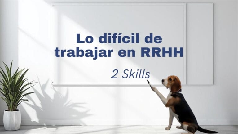 Lo difícil de trabajar en RRHH: 2 skills