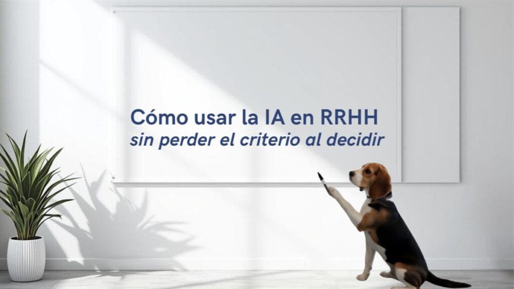 Cómo usar la IA en RRHH sin perder el criterio al decidir